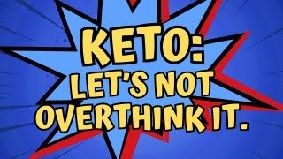 KETO Lets Not Overthink It [upl. by Aicenert]