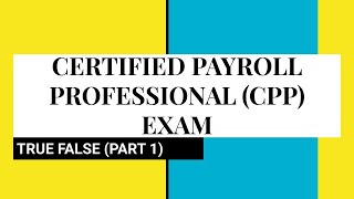 Certified Payroll Professional Exam  TRUE FALSE PART 1 [upl. by Neffets]