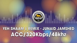 Yeh Shaam Remix  Junaid Jamshed [upl. by Nahum513]