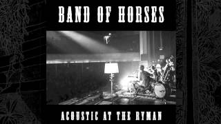 Band Of Horses  Slow Cruel Hands Of Time Acoustic At The Ryman [upl. by Oile]