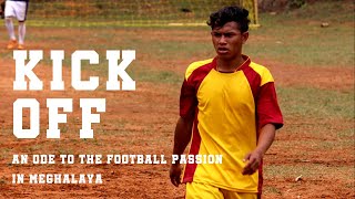 KICK OFF An Ode to the Football Passion in Meghalaya A Documentary [upl. by Enreval]