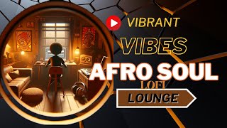 Afro soul lofi Upbeat Afro Lofi Grooves amp Cooldown  1hr Escape [upl. by Onfre]