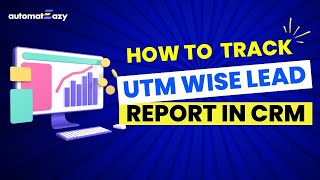 How to track UTM Wise Lead Report in CRM  Full Tutorial In Hindi AutomatEazy 9 [upl. by Harrietta]