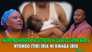 NGORETWO NGIRARIRA NA GUTINDIRA NA CIANA ICI CIAKWA NGINYA NYONDO ITIRI IRIA NI KWAGA IRIO EPSODE 4 [upl. by Ralph]