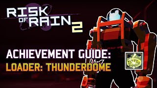 Risk of Rain 2  Loader The Thunderdome Achievement Guide  Anniversary Update [upl. by Saile239]