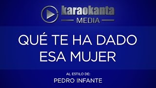 Karaokanta  Pedro Infante  Que te ha dado esa mujer [upl. by Anne]