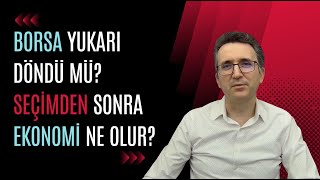 Borsa Yukarı Döndü mü Seçimden Sonra Ekonomi Ne Olur [upl. by Cyd]