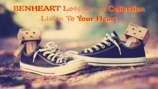 Benheart Love Songs Collection Listen To Your Heart [upl. by Itirp438]