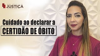 CUIDADO AO DECLARAR A CERTIDÃO DE ÓBITO [upl. by Minardi291]