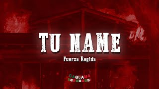 TU NAME  Fuerza Regida Letra Lyrics [upl. by Osyth]