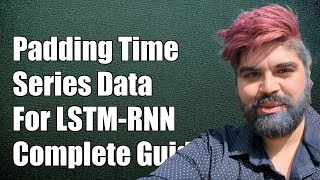 Padding TimeSeries Subsequence Data for LSTMRNN Training A Complete Guide [upl. by Isman403]