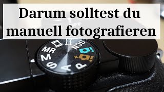 Warum du manuell fotografieren lernen solltest [upl. by Albie]