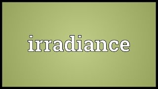 Irradiance Meaning [upl. by Erdnaet]