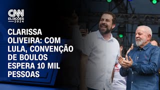 Clarissa Oliveira Com Lula convenção de Boulos espera 10 mil pessoas  LIVE CNN [upl. by Bowyer]