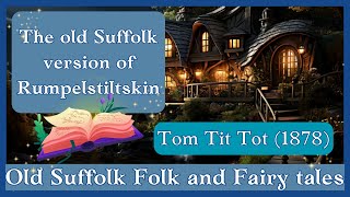 Tom Tit Tot  Old Suffolk Folk  Fairy Tale  Read in a genuine Suffolk accent as it was written [upl. by Anaek]