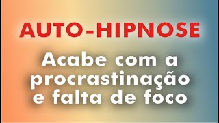 AutoHipnose Acabe com a Procrastinação e Falta de Foco [upl. by Albur]