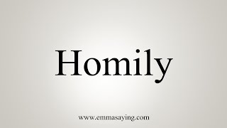 How To Say Homily [upl. by Harmonie972]