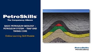 PetroSkills Basic Petroleum Geology – Petroleum System – Trap and Timing Core  PetroAcademy [upl. by Bostow]