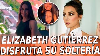 😱Así MOSTRÓ Elizabeth Gutiérrez cómo DISFRUTA su VIDA DE SOLTERA [upl. by Ayot]