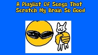 Playlist of songs that scratch my brain so good  stimming playlist [upl. by Davina]