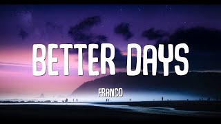 Franco  Better Days Lyrics [upl. by Anhcar886]