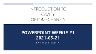 Introduction to Cavity Optomechanics  PowerPoint Weekly 1 [upl. by Feodor]