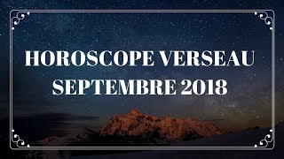 HOROSCOPE VERSEAU SEPTEMBRE 2018 [upl. by Wynny]