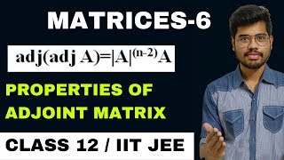 MATRICES 6  PROPERTIES OF ADJOINT MATRIX  DETAILED PROOF EXPLANATION  CLASS 12  IIT JEE [upl. by Faye]