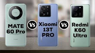 Huawei Mate 60 Pro Vs Redmi K60 Ultra Vs Xiaomi 13T Pro [upl. by Eugenius910]