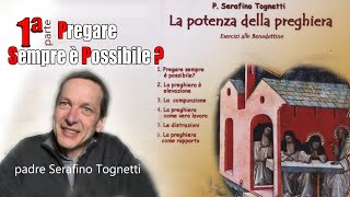 Padre Serafino Tognetti  1° Pregare sempre e possibile  La Potenza della Preghiera [upl. by Eirrok]