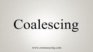 How To Say Coalescing [upl. by Prisilla]