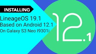 Installing LineageOS 191 Android 121 on Galaxy S3 Neo [upl. by Kho]