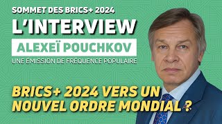 KAZAN 2024  BRICS 2024  VERS UN MONDE MULTIPOLAIRE  AVEC ALEXEÏ POUCHKOV [upl. by Kamerman]