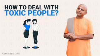 How To Deal With Toxic People Gaur Gopal Das [upl. by Dnilazor]