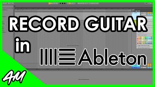 How to Record Guitar in Ableton Live 11 or 10 StepbyStep Tutorial [upl. by Hulton114]