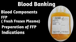 02 Blood Banking Blood Components FFP  fresh frozen plasma preparation and indications [upl. by Hoffman]