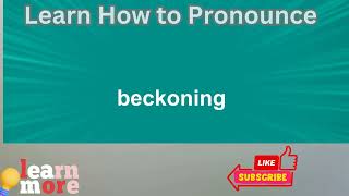 How to Pronounce beckoning [upl. by Halas117]