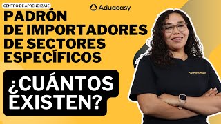 Padrón de Importadores de Sectores Específicos ¿Cuántos hay [upl. by Deirdra]