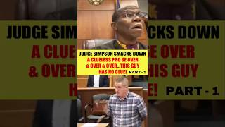 JUDGE SIMPSON SMACKS DOWN A CLUELESS PRO SE OVER amp OVER amp OVER THIS GUY HAS NO CLUE judgesimpson [upl. by Urias]