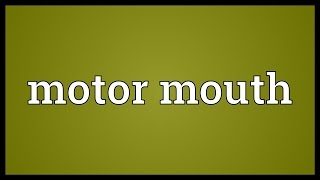 Motor mouth Meaning [upl. by Pooh]