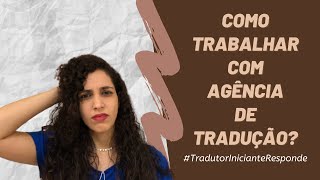 TradutorInicianteResponde  Como trabalhar com agências de tradução [upl. by Arinaj]