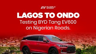 Lagos to Ondo Testing BYD Tang EV600  Electric Vehicle  on Nigerian Roads [upl. by Nosille]