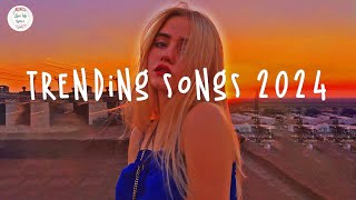 Trending songs 2024 ☀️Tiktok trending songs  Top music 2024 [upl. by Ann]