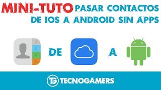 Pasar contactos de iOS iCloud a Android Gratis y sin Apps  MINI TUTORIAL [upl. by Tyree]