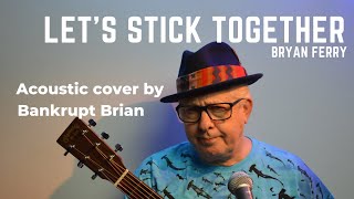 Lets Stick Together Bryan Ferry acoustic cover by Bankrupt Brian [upl. by Nomelc]