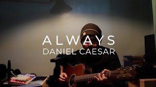 Always  Daniel Caesar Acoustic Cover [upl. by Aikemehs]