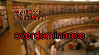 What does overdominance mean [upl. by Zealand]