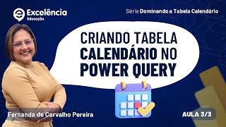 CRIANDO A TABELA CALENDÁRIO NO POWER QUERY  AULA 33 SÉRIE DOMINANDO A TABELA CALENDÁRIO [upl. by Atiuqam]