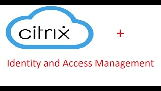 Citrix Cloud  Identity and Access Management [upl. by Nerrawed841]