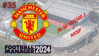 FM24 Manchester Utd  35 Fin de saison 2  récap  Carrière Football Manager 2024 [upl. by Cadel]